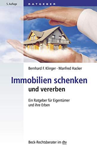 Immobilien schenken und vererben: Ein Ratgeber für Eigentümer und ihre Erben (dtv Beck Rechtsberater)