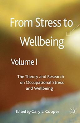 From Stress to Wellbeing Volume 1: The Theory and Research on Occupational Stress and Wellbeing