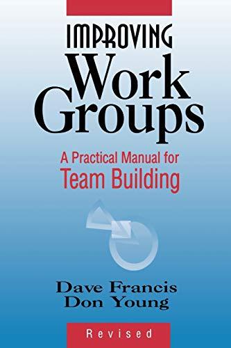 Improving Work Groups Revised: A Practical Manual for Team Building