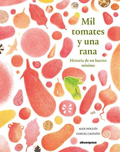 Mil tomates y una rana: Historia de un huerto mínimo