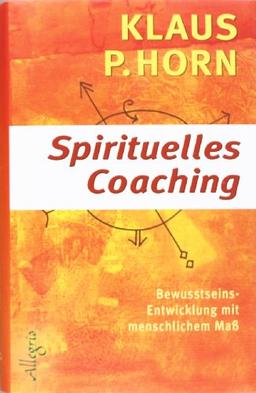 Spirituelles Coaching: Bewusstseinsentwicklung mit menschlichem Maß