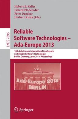 Reliable Software Technologies - Ada-Europe 2013: 18th International Conference, Berlin, Germany, June 11-15, 2013, Proceedings (Lecture Notes in ... / Programming and Software Engineering)