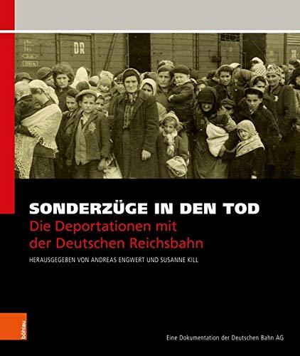 Sonderzüge in den Tod: Die Deportationen mit der Deutschen Reichsbahn. Eine Dokumentation der Deutschen Bahn AG