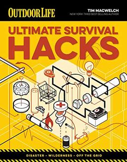 Ultimate Survival Hacks: Over 500 Amazing Tricks That Just Might Save Your Life