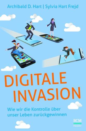 Digitale Invasion: Wie wir die Kontrolle über unser Leben zurückgewinnen