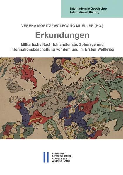 Erkundungen: Militärische Nachrichtendienste, Spionage und Informationsbeschaffung vor dem und im Ersten Weltkrieg in Russland, Österreich-Ungarn, ... Geschichte International History)