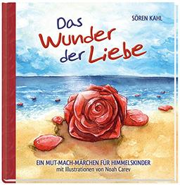 Wunder der Liebe: Ein Mut-Mach-Märchen für Himmelskinder