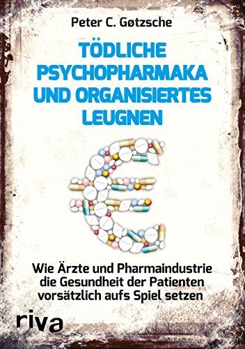 Tödliche Psychopharmaka und organisiertes Leugnen: Wie Ärzte und Pharmaindustrie die Gesundheit der Patienten vorsätzlich aufs Spiel setzen