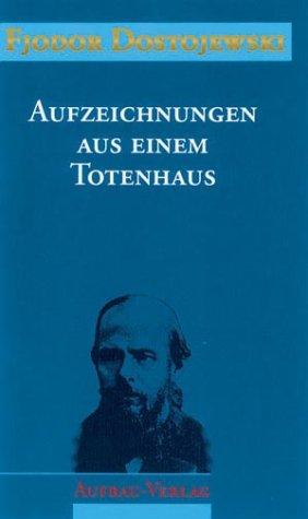 Sämtliche Romane und Erzählungen: Aufzeichnungen aus einem Totenhaus