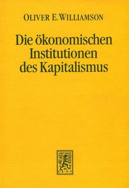 Die ökonomischen Institutionen des Kapitalismus: Unternehmen, Märkte, Kooperationen