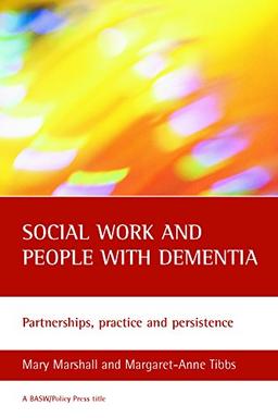 Social work and people with dementia, second edition: Partnerships, practice and persistence (Basw/Policy Press Titles)