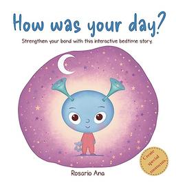 How was your day?: Strengthen your bond, get to know each other better, learn to manage your emotions and relax with this interactive bedtime story.