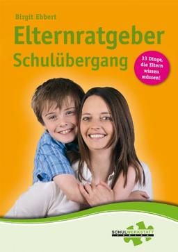 Elternratgeber Schulübergang: 33 Dinge, die Eltern wissen müssen