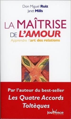 La maîtrise de l'amour : apprendre l'art des relations