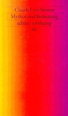 Mythos und Bedeutung. Fünf Radiovorträge. Gespräche mit Claude Levi- Strauss.