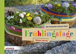 Mit Kindern durchs Jahr: Frühlingstage: Natur entdecken. Sachen machen.