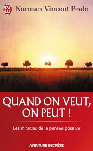 Quand on veut, on peut ! : les miracles de la pensée positive