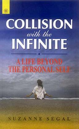 Collision with the Infinite: A Life Beyond the Personal Self