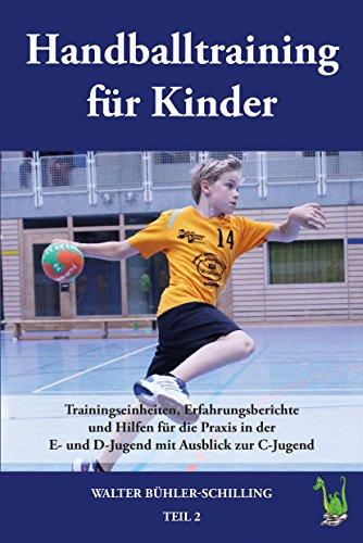 Handballtraining für Kinder, Band 2: Trainingseinheiten, Erfahrungsberichte und Hilfen für die Praxis in der E- und D-Jugend mit Ausblick zur C-Jugend