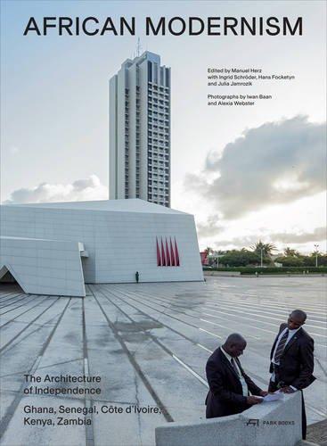 African Modernism: The Architekture of Independence. Ghana, Senegal, Kenya, Zambia, Côte d'Ivoire