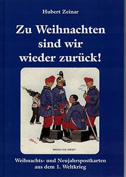 Zu Weihnachten sind wir wieder zurück: Weihnachts- und Neujahrspostkarten aus dem 1. Weltkrieg