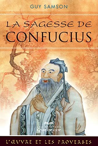 La sagesse de Confucius: L'oeuvre et les proverbes