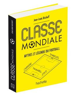 Classe mondiale : mythes et légende du football