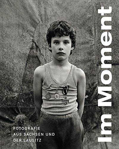 Im Moment: Fotografie aus Sachsen und der Lausitz