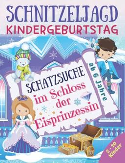 Schnitzeljagd Kindergeburtstag - Schatzsuche im Schloss der Eisprinzessin: Komplettset für 2-10 Kinder mit Schatzkarte, Rätseln, Einladungen, Urkunden und mehr - ab 6 Jahre (Partyspiele Kinder)