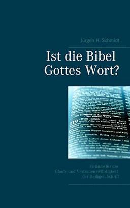 Ist die Bibel Gottes Wort?: Gründe für die Glaub- und Vertrauenswürdigkeit der Heiligen Schrift