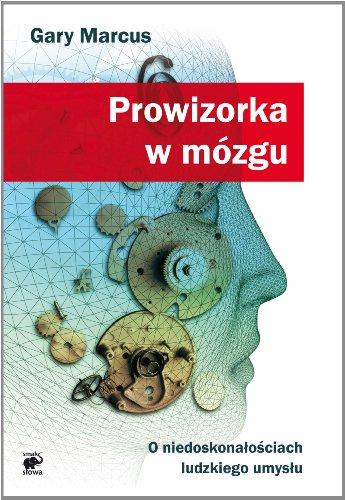 Prowizorka w mozgu: O niedoskonałościach ludzkiego umysłu