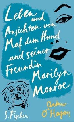 Leben und Ansichten von Maf dem Hund und seiner Freundin Marilyn Monroe: Roman