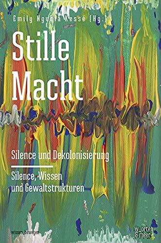 Stille Macht: Silence und Dekolonisierung – Silence, Wissen und Machtstrukturen (wissen_bewegen)