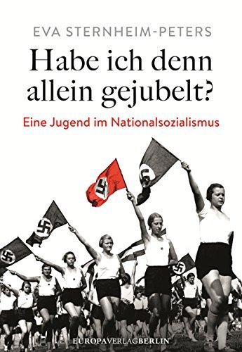 Habe ich denn allein gejubelt?: Eine Jugend im Nationalsozialismus Neubearbeitete und erweiterte Neuausgabe