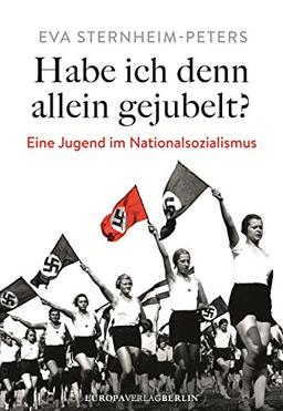 Habe ich denn allein gejubelt?: Eine Jugend im Nationalsozialismus Neubearbeitete und erweiterte Neuausgabe