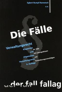 Die Fälle. Verwaltungsrecht 1: Klagearten und Allgemeines Verwaltungsrecht. 36 Fälle mit Lösungsskizzen und Formulierungsvorschlägen