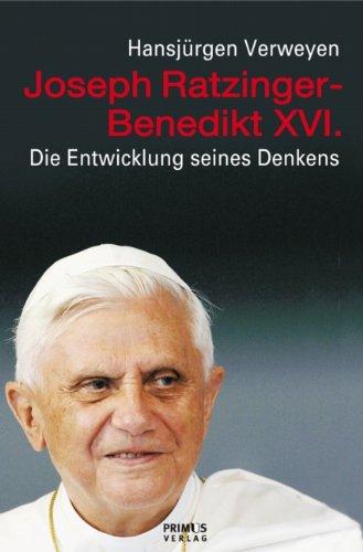 Joseph Ratzinger - Benedikt XVI: Die Entwicklung seines Denkens