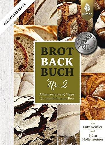 Brotbackbuch Nr. 2: Alltagsrezepte und Tipps für naturbelassenes Brot