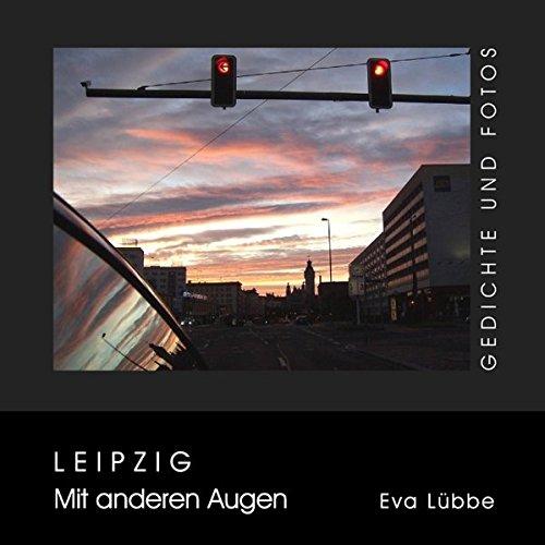 Leipzig - Mit anderen Augen: Gedichte und Fotos