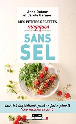 Mes petites recettes magiques sans sel : tous les ingrédients pour se faire plaisir en protégeant sa santé