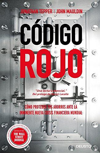 Código rojo : cómo proteger tus ahorros ante la inminente nueva crisis financiera mundial (Deusto)