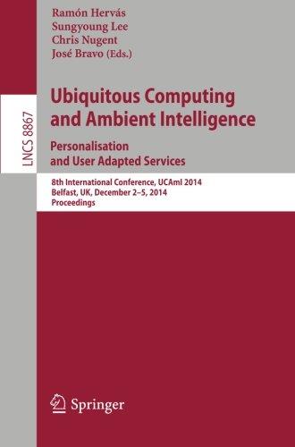 Ubiquitous Computing and Ambient Intelligence: Personalisation and User Adapted Services: 8th International Conference, UCAmI 2014, Belfast, UK, ... (Lecture Notes in Computer Science)