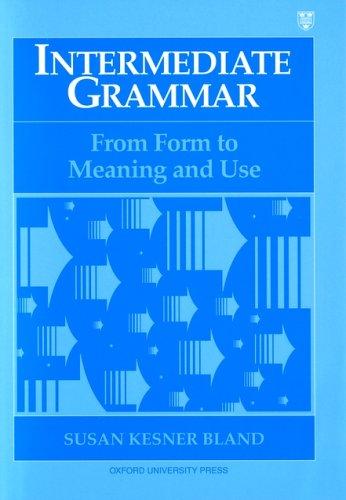 INTERMEDIATE GRAMMAR SB: From Form to Meaning and Use