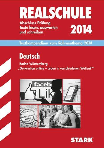 Training Abschlussprüfung Realschule Baden-Württemberg / Deutsch-Textkompendium zum Rahmenthema 2014 - Texte lesen, auswerten und schreiben: "Generation online - Leben in verschiedenen Welten?"