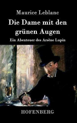 Die Dame mit den grünen Augen: Ein Abenteuer des Arsène Lupin