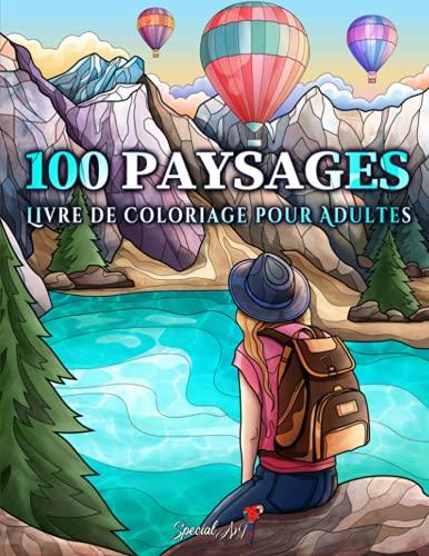 100 Paysages: Un Livre de Coloriage pour Adultes avec des plages tropicales, des magnifiques Villes, des montagnes, des paysages de Campagne et bien plus encore