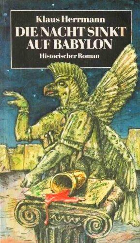 Die Nacht sinkt auf Babylon - Historischer Roman