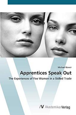 Apprentices Speak Out: The Experiences of Five Women in a Skilled Trade