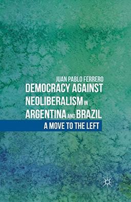 Democracy against Neoliberalism in Argentina and Brazil: A Move to the Left