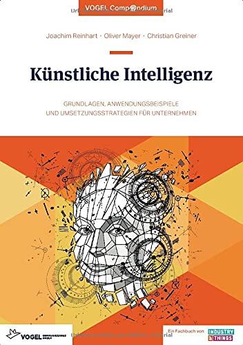 Künstliche Intelligenz – eine Einführung: Grundlagen, Anwendungsbeispiele und Umsetzungsstrategien für Unternehmen